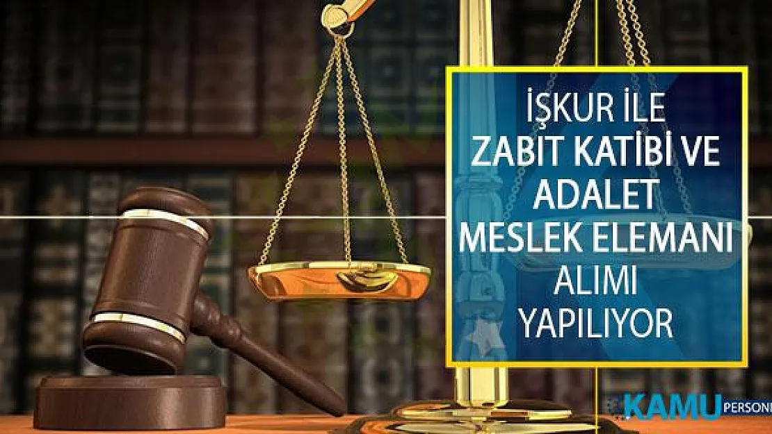 Türkiye İş Kurumu (İŞKUR) Aracılığıyla Zabıt Katibi ve Adalet Meslek Elemanı Alımı İçin İş İlanı Yayımlandı!