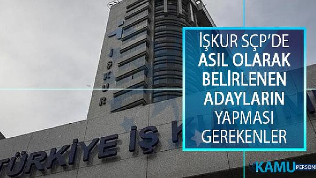 Türkiye İş Kurumu (İŞKUR) Sosyal Çalışma Programı (SÇP) Kapsamında Asıl Olarak Belirlenenlerin Yapması Gerekenler!