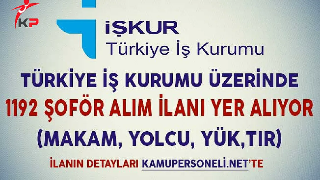 Türkiye İş Kurumu Üzerinde 1192 Şoför Alım İlanı Yer Alıyor (Makam, Otobüs, Yolcu, Yük Taşıma)