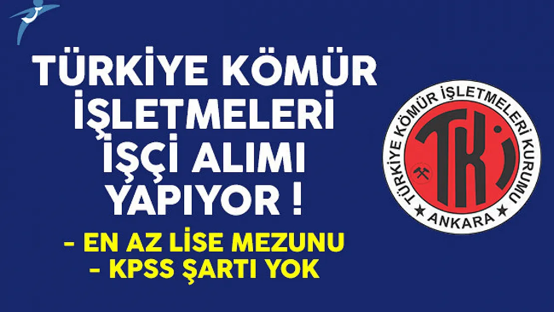 Türkiye Kömür İşletmeleri en az lise mezunu KPSS şartsız işçi alımı yapıyor