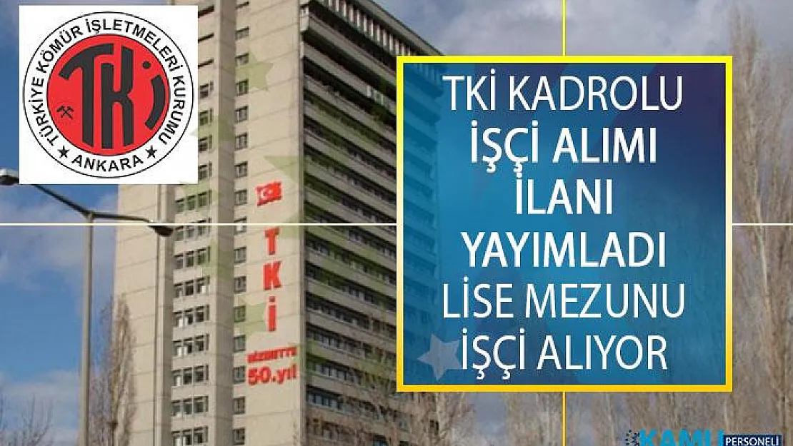 Türkiye Kömür İşletmeleri Genel Müdürlüğü (TKİ) Lise Mezunu Kadrolu (Sürekli) İşçi Alımı İş İlanı Yayımladı
