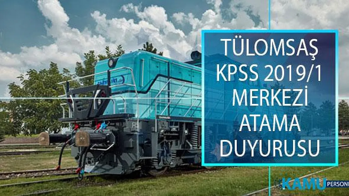 Türkiye Lokomotif ve Motor Sanayii A.Ş. (TÜLOMSAŞ) KPSS 2019/1 Merkezi Atama Kapsamında İstenen Evrakları Açıkladı!