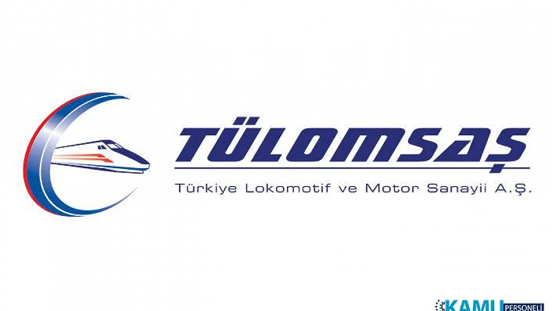 Türkiye Lokomotif ve Motor Sanayii (TÜLOMSAŞ) Kadrolu İşçi Alımında Talep Edilen Evraklar Belli Oldu!