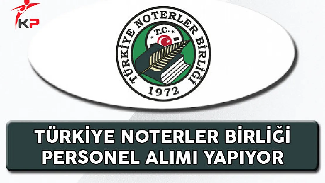 Türkiye Noterler Birliği Personel Alıyor