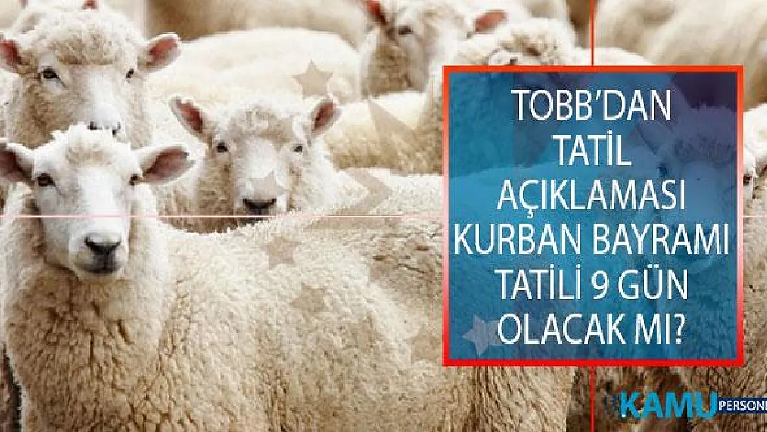 Türkiye Odalar ve Borsalar Birliği (TOBB) Tarafından Kurban Bayramı Tatili Açıklaması! Kurban Bayramı Tatili 9 Gün Olacak Mı?