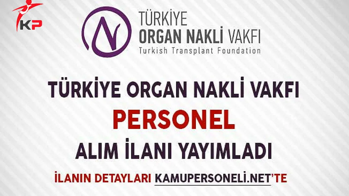 Türkiye Organ Nakli Vakfı Personel Alım İlanı Yayımladı