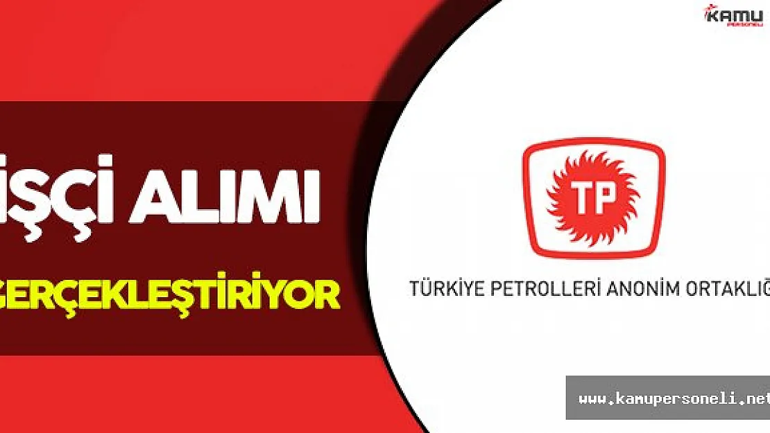 Türkiye Petrolleri Anonim Ortaklığı İşçi Alacak