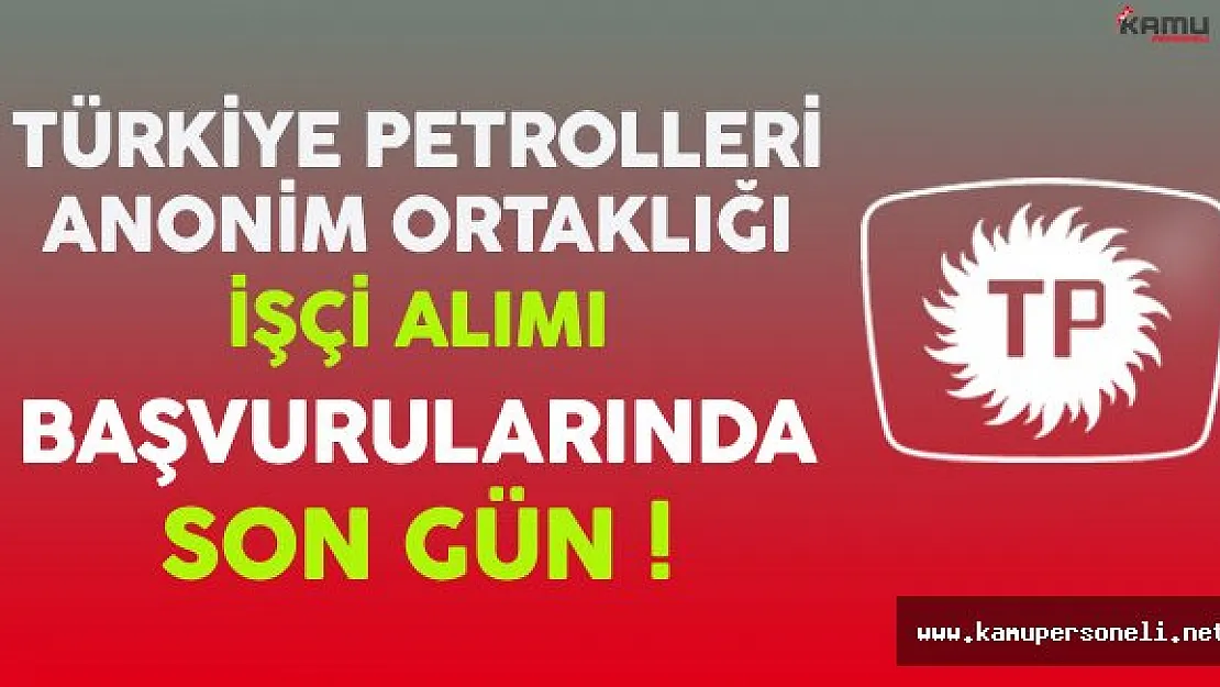 Türkiye Petrolleri Anonim Ortaklığı (TPAO) İşçi Alımında Son Gün !