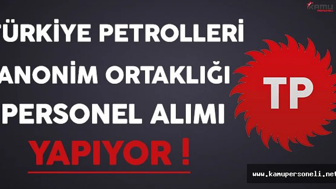 Türkiye Petrolleri Anonim Ortaklığı ( TPAO ) Personel Alıyor !