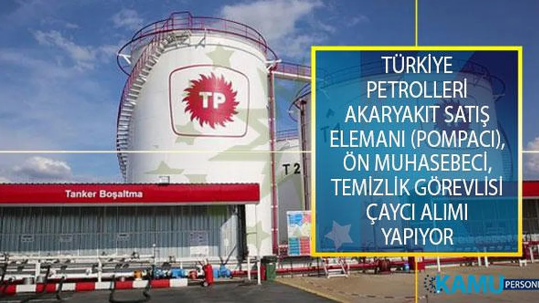 Türkiye Petrolleri Dağıtım Şirketi Akaryakıt Satış Elemanı (Pompacı), Ön Muhasebeci, Temizlik Görevlisi ve Çaycı Alımı İş İlanları Yayımladı!