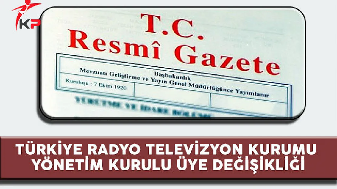 Türkiye Radyo Televizyon Kurumu (TRT) Atama Kararları Resmi Gazete'de Yayımlandı