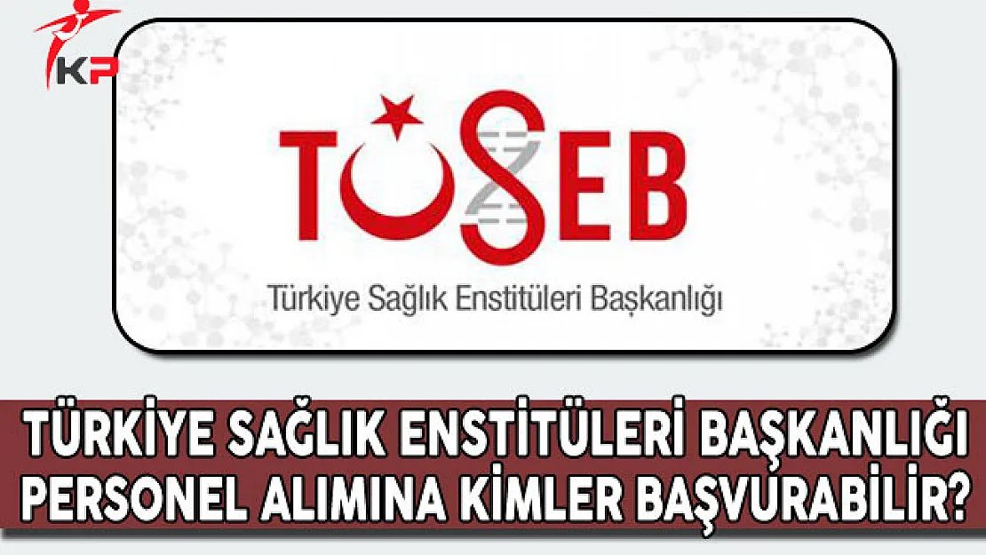 Türkiye Sağlık Enstitüleri Başkanlığı Personel Alımına Kimler Başvurabilir?