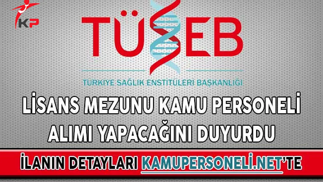 Türkiye Sağlık Enstitüleri (TÜSEB) Lisans Mezunu Kamu Personeli Alımı Yapacağını Duyurdu