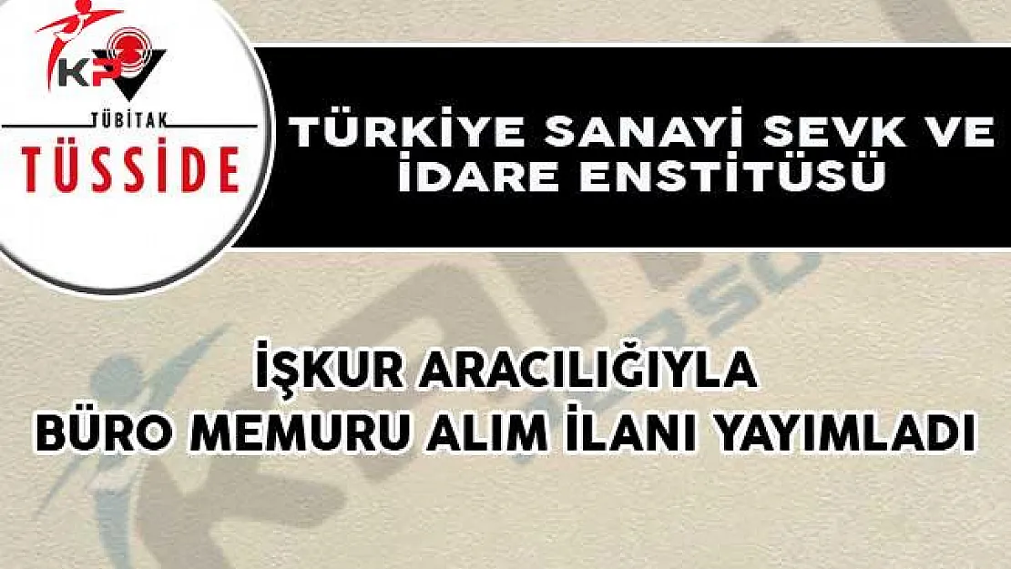 Türkiye Sanayi Sevk ve İdare Enstitüsü, İŞKUR Aracılığıyla Büro Memuru Alım İlanı Yayımladı!