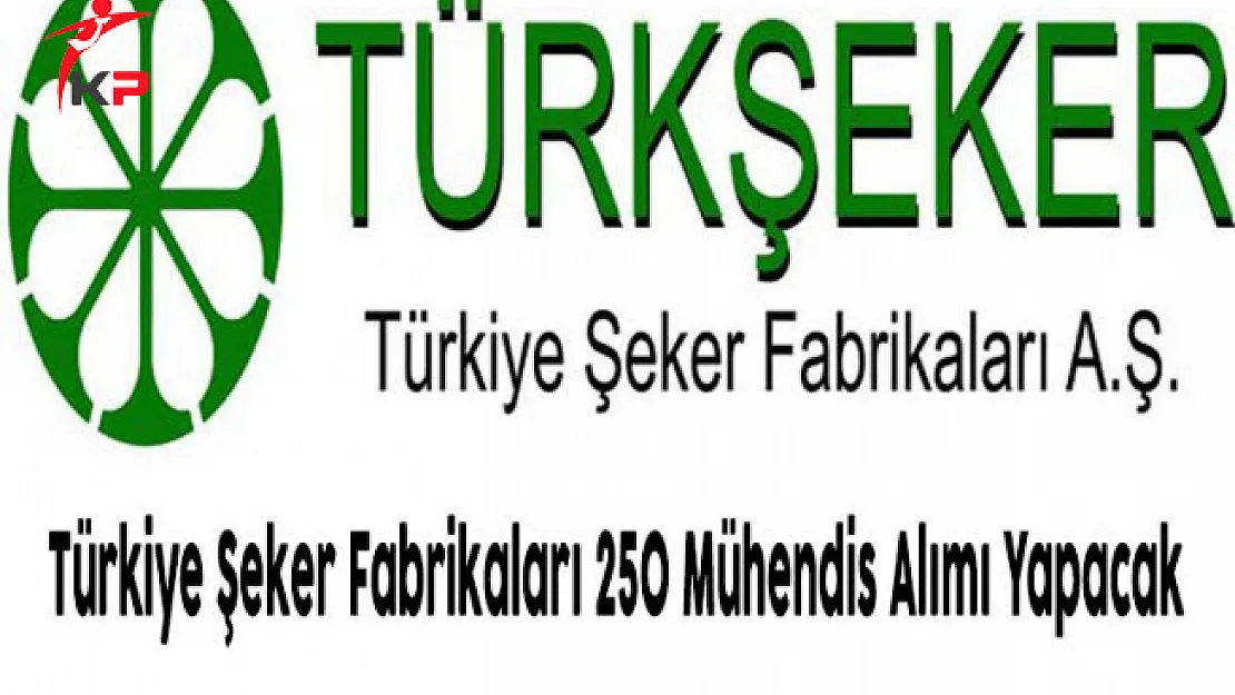 Türkiye Şeker Fabrikaları 250 Mühendis Alımı Yapacak