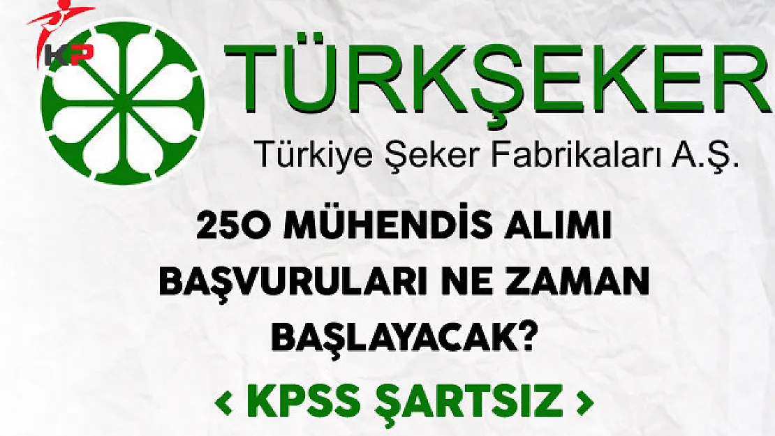 Türkiye Şeker Fabrikaları 250 Mühendis Alımı Başvuruları Ne Zaman Başlayacak?