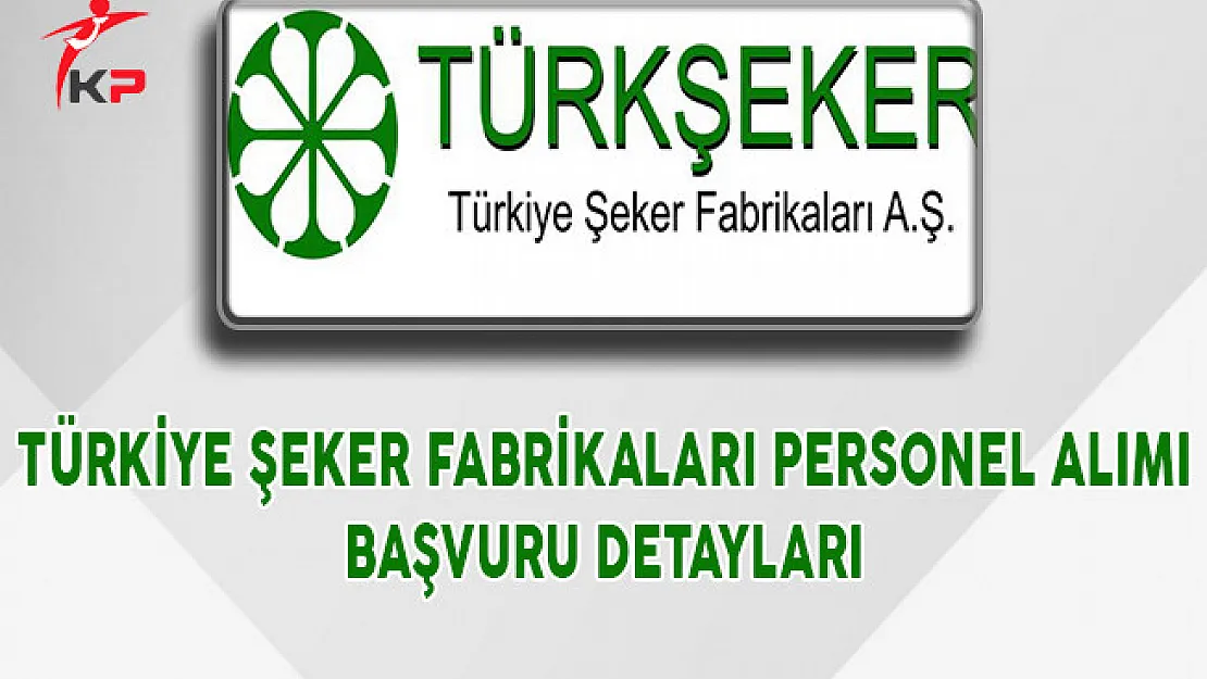 Türkiye Şeker Fabrikaları 250 Mühendis Alımı Başvuru Detayları