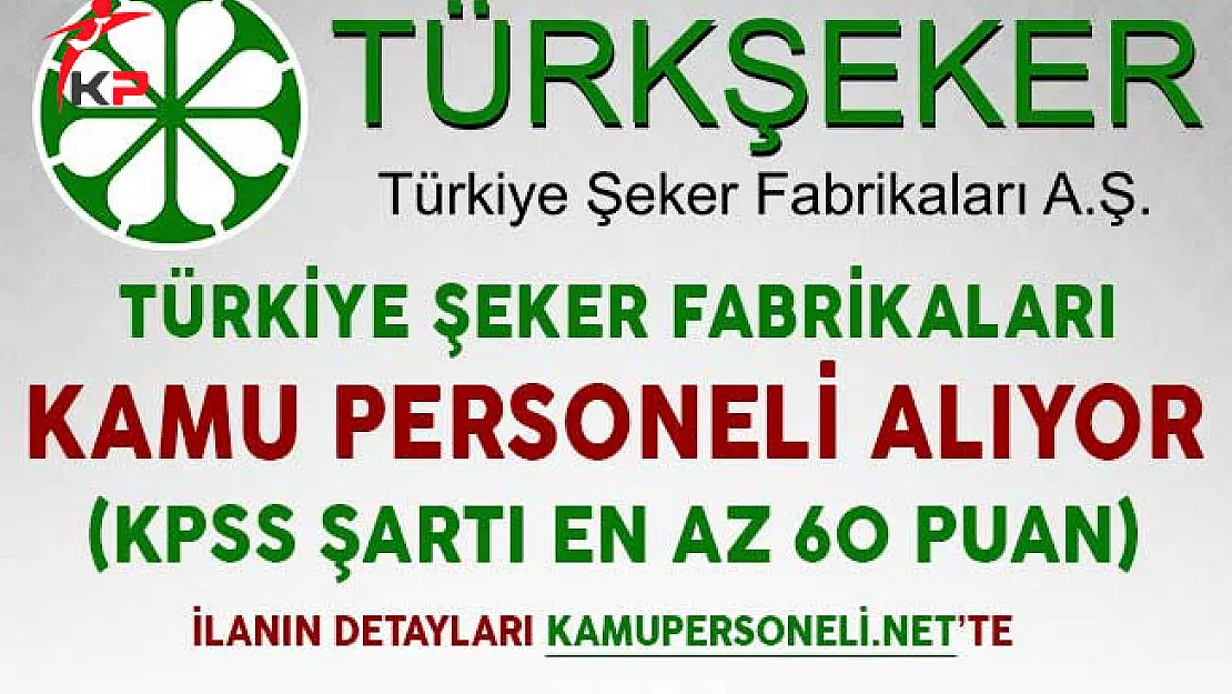 Türkiye Şeker Fabrikaları Kamu Personeli Alıyor (KPSS Şartı En Az 60 Puan Almış Olmak)