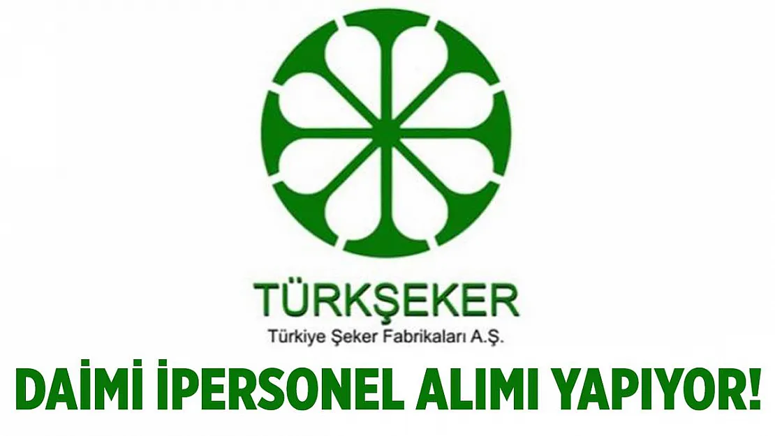 Türkiye Şeker Fabrikaları kendi bünyesine daimi personel alımı yapacak!