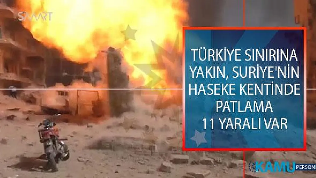 Türkiye Sınırına Yakın, Suriye'nin Haseke Kentinde Patlama! 11 Yaralı Var
