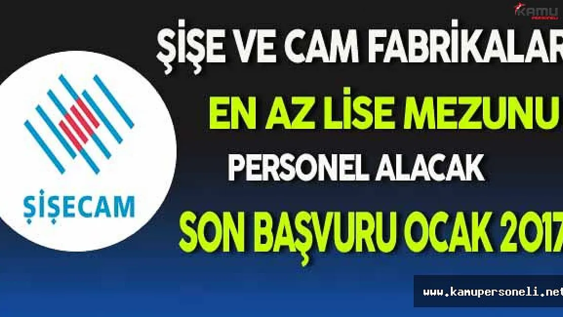 Türkiye Şişe ve Cam Fabrikaları En Az Lise Mezunu Personel Alacak