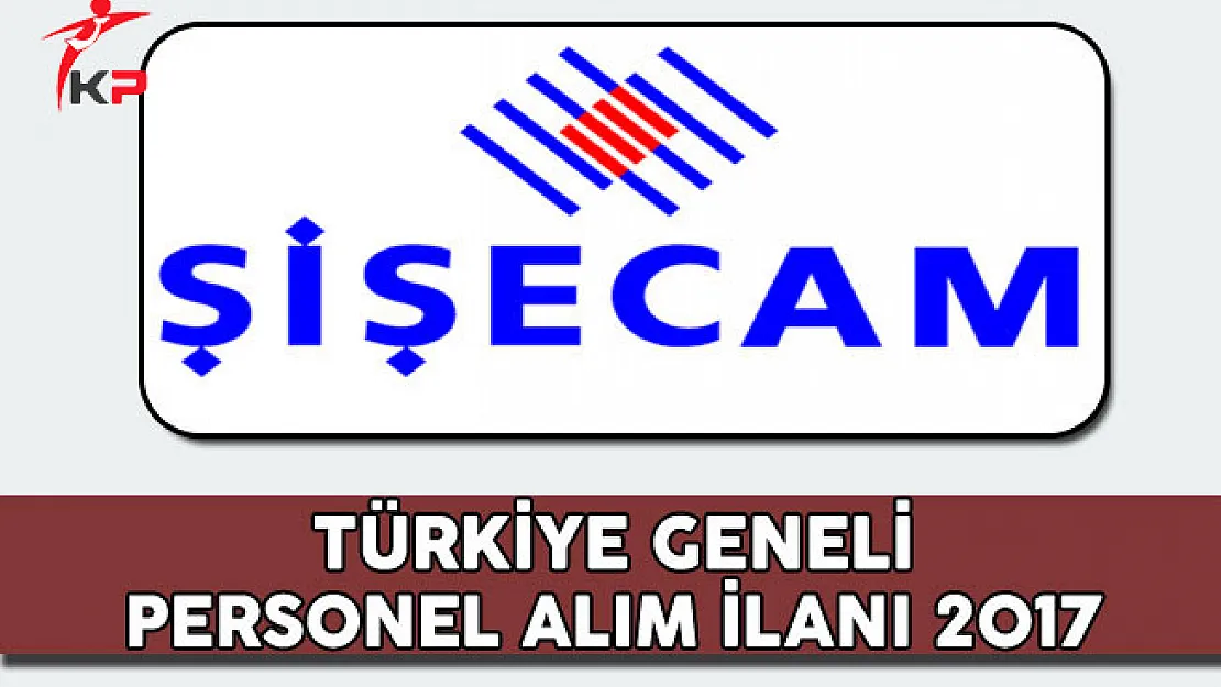 Türkiye Şişe ve Cam Fabrikaları Personel Alım İlanı