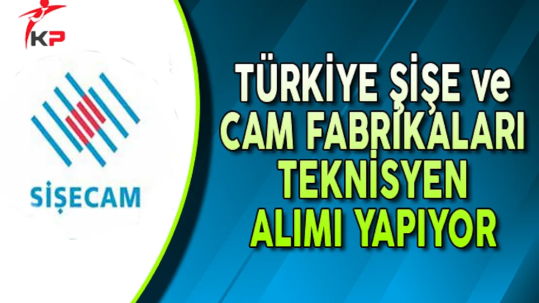 Türkiye Şişe ve Cam Fabrikaları Teknisyen Alımı Yapıyor