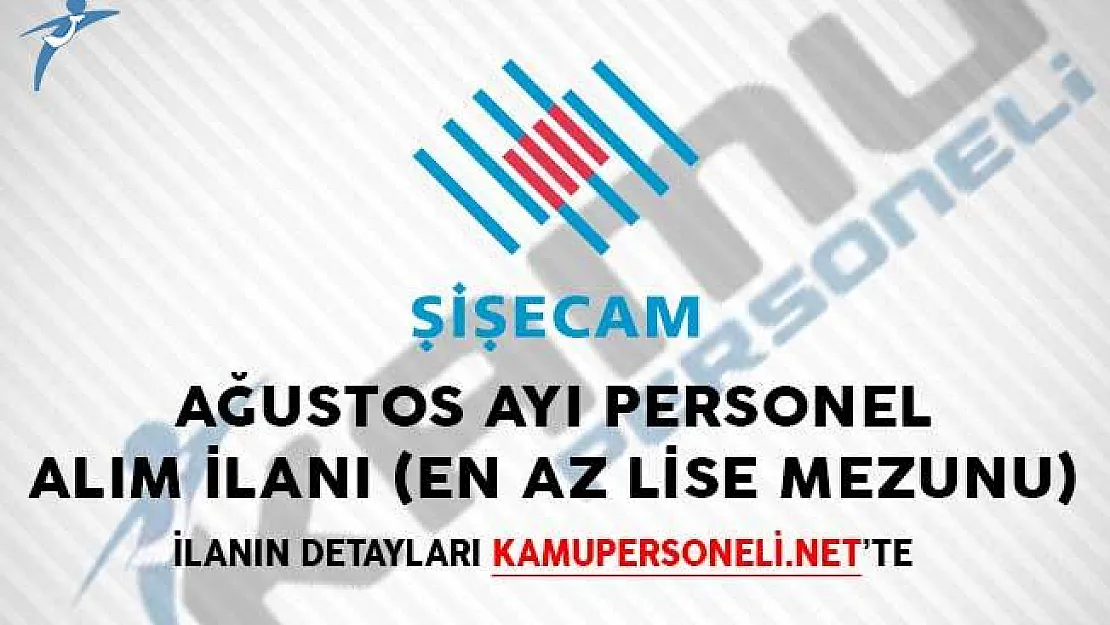 Türkiye Şişecam Fabrikaları Ağustos Ayı Personel Alım İlanı