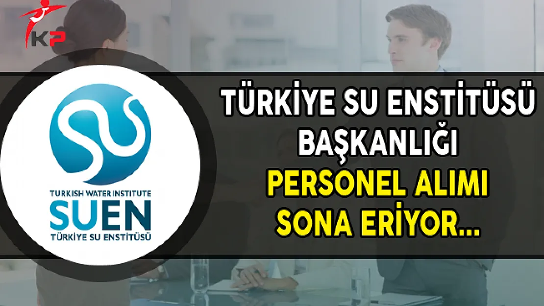 Türkiye Su Enstitüsü Başkanlığı Memur Personel Alımında Son Gün !