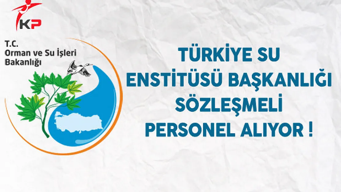 Türkiye Su Enstitüsü Başkanlığı Sözleşmeli Personel Alıyor