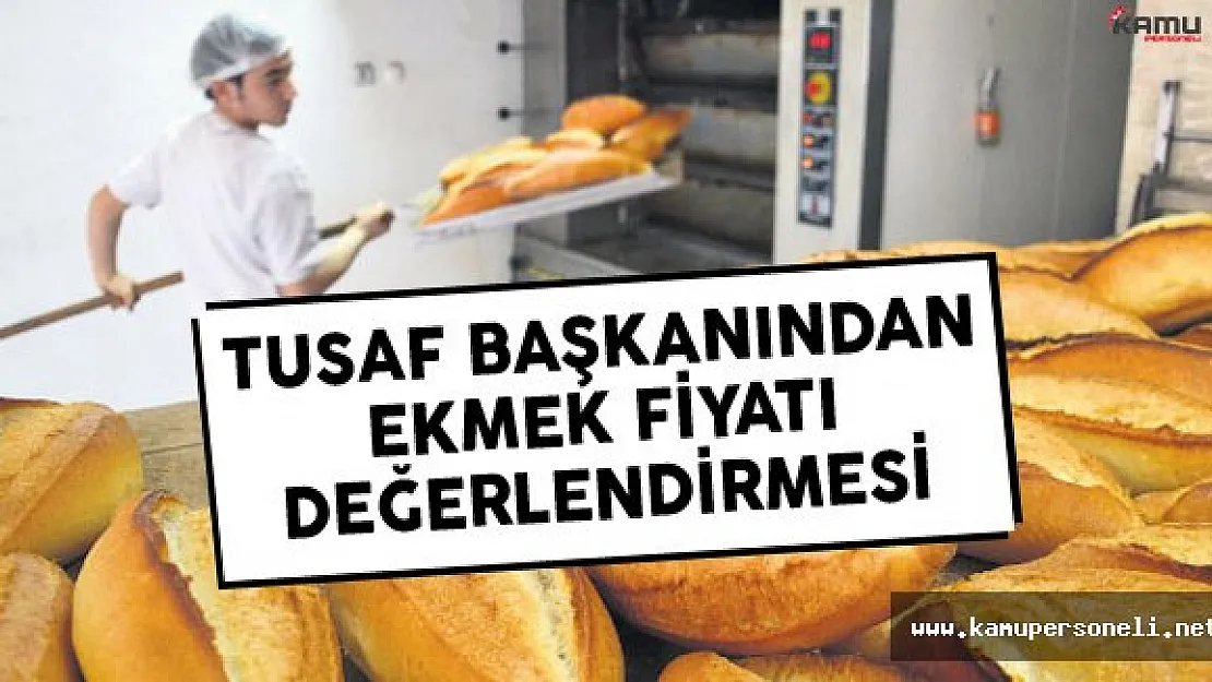 Türkiye Un Sanayicileri Federasyonu (TUSAF) Başkanı Ulusoy'dan Ekmek Fiyatına İlişkin Açıklama