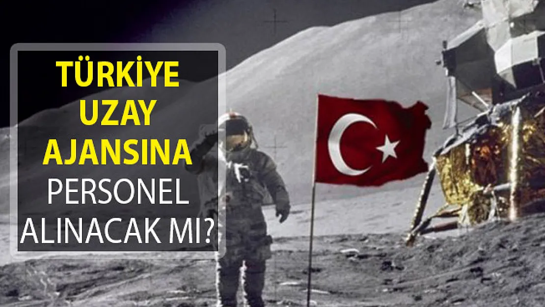 Türkiye Uzay Ajansına Personel Alımı Yapılacak Mı?