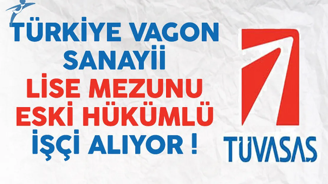 Türkiye Vagon Sanayii Lise Mezunu Eski Hükümlü İşçi Alıyor