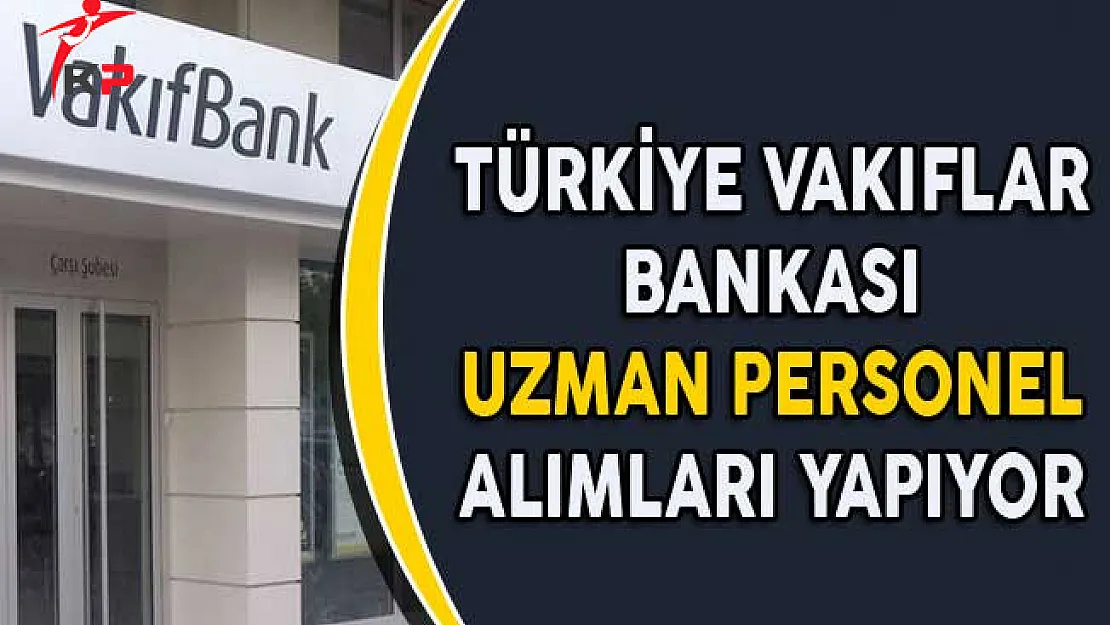 Türkiye Vakıflar Bankası Uzman Personel Alımları Yapıyor