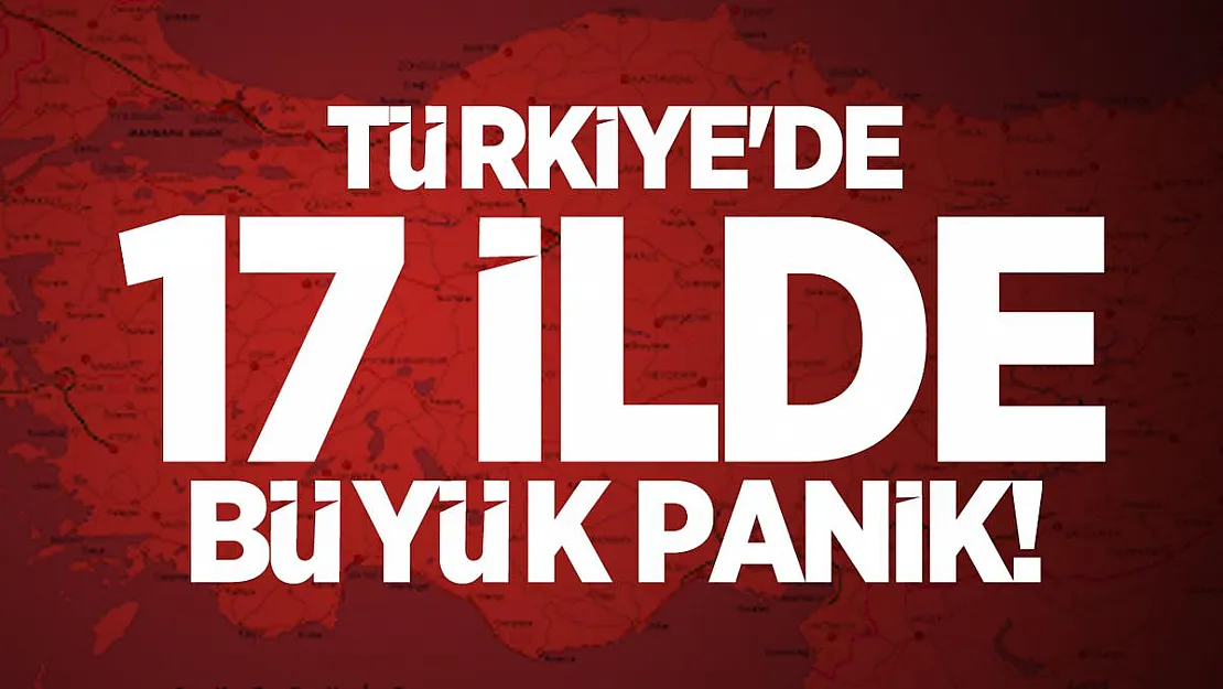 Türkiye'de 17 ilde büyük panik! 128 kişi de görüldü!
