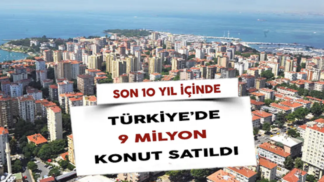 Türkiye'de 2008 ile 2017 Yılları Arasında 9 Milyon konut Satıldı