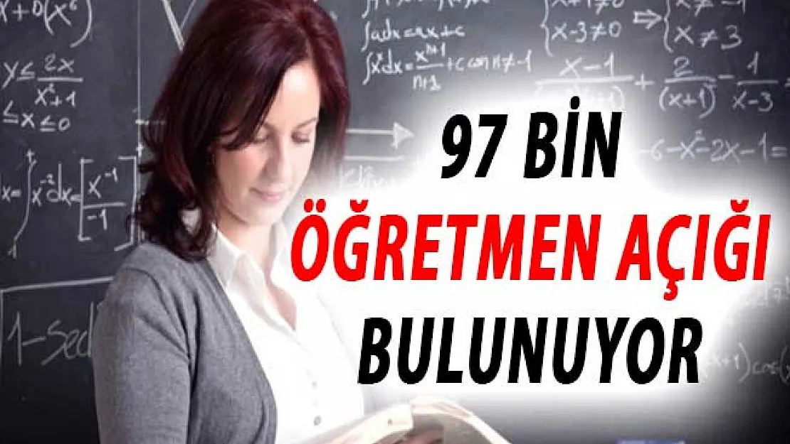Türkiye'de 97 Bin Öğretmen Açığı Bulunuyor !