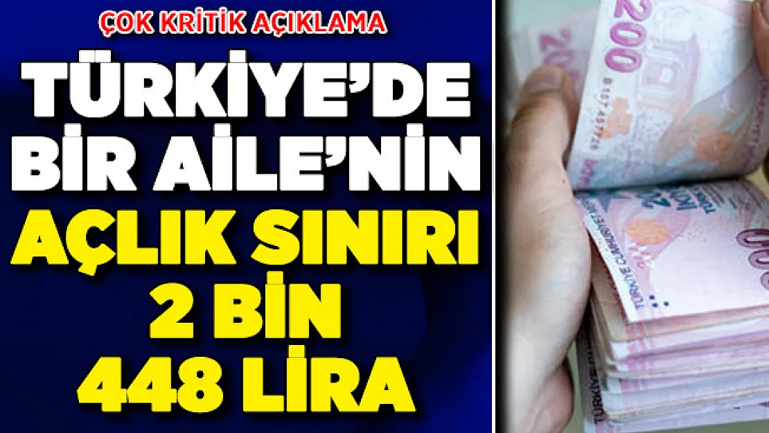 Türkiye'de Açlık Sınırı 2 Bin 448 Lira Oldu ! Kritik Açıklama Yapıldı