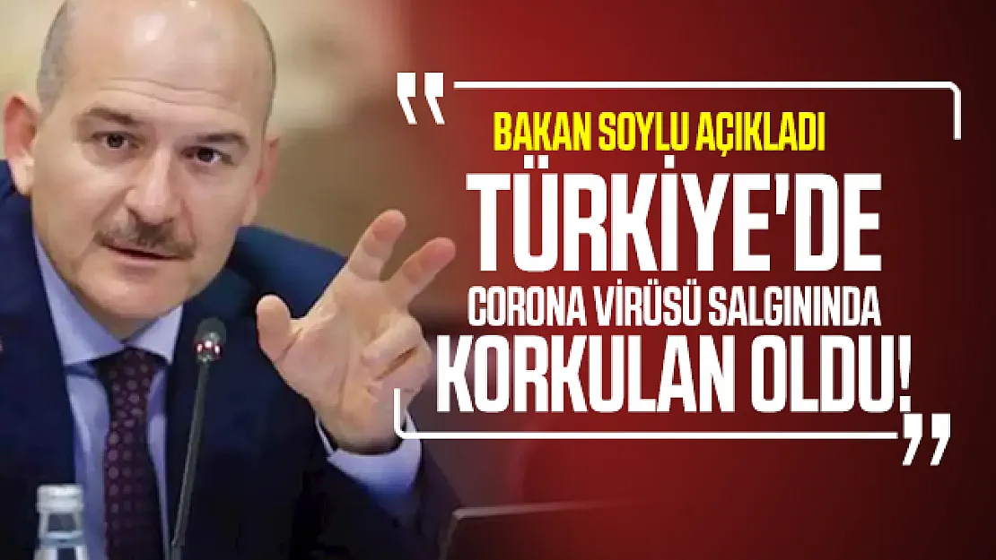 Türkiye'de corona virüsü salgınında korkulan oldu! Bakan Soylu açıkladı