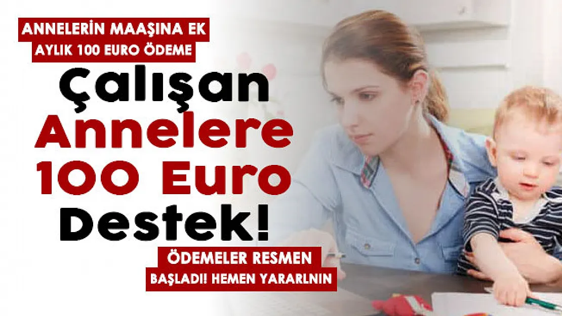 Türkiye'de euro ile destek ödemesi başladı! Çalışan annelerin maaşına ek 100 euro ödeme veriliyor! Ödemeler başladı