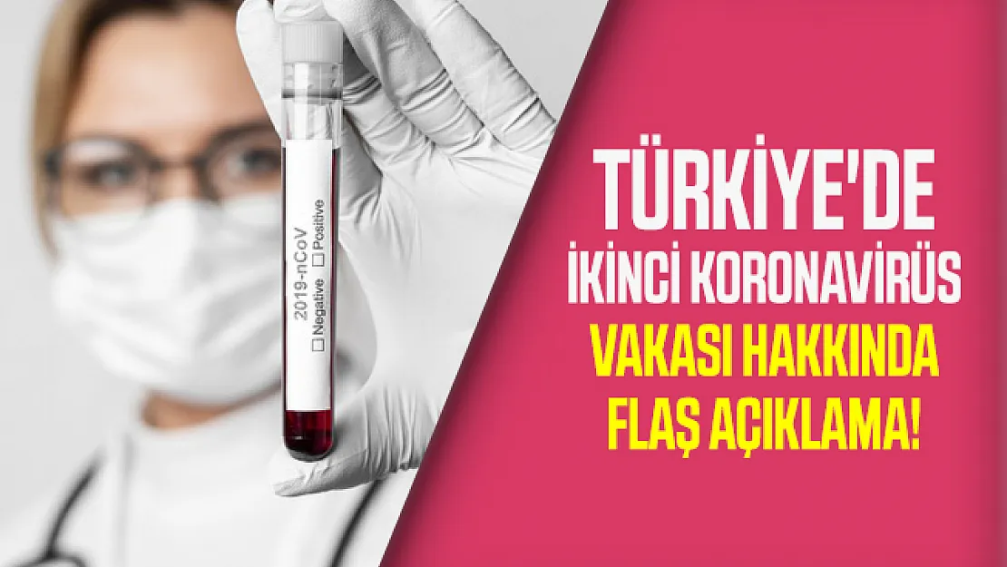 Türkiye'de ikinci koronavirüs (covid-19) vakası hakkında flaş açıklama!