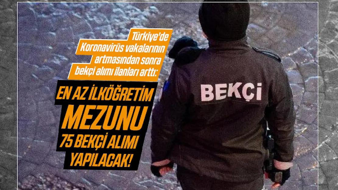Türkiye'de Koronavirüs vakalarının artmasından sonra bekçi alımı ilanları arttı: En az ilköğretim mezunu 75 Bekçi alımı yapılacak!