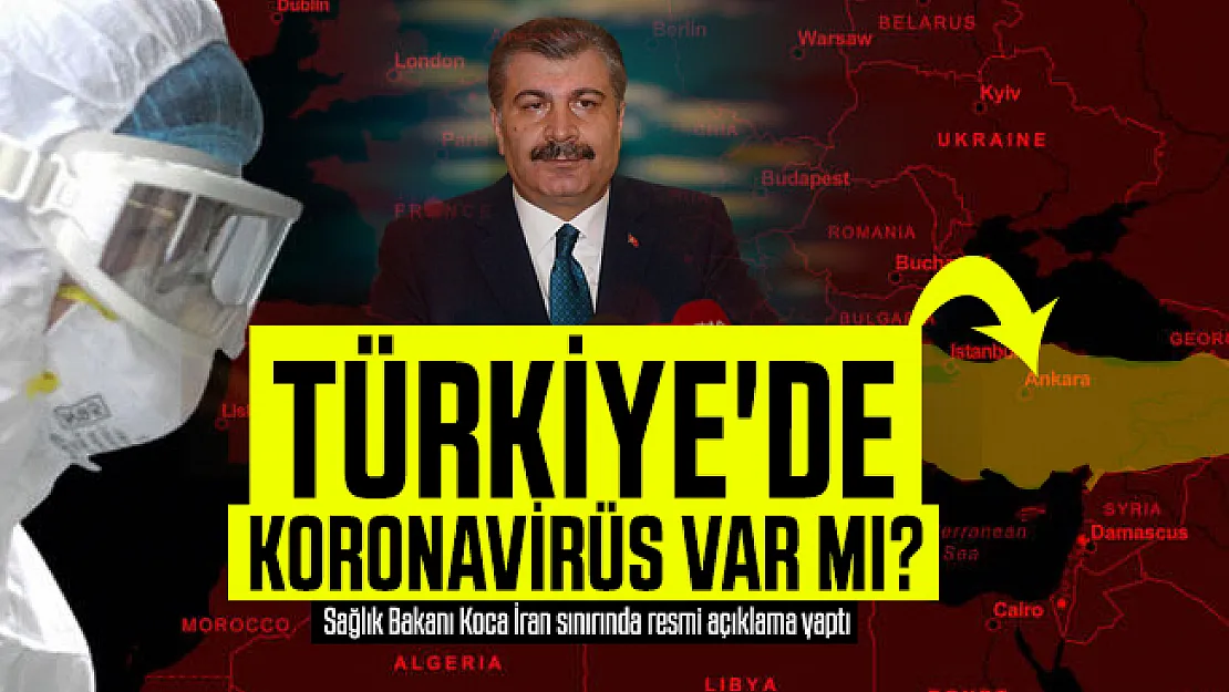 Türkiye'de koronavirüs var mı? Sağlık Bakanı Koca İran sınırında resmi açıklama yaptı