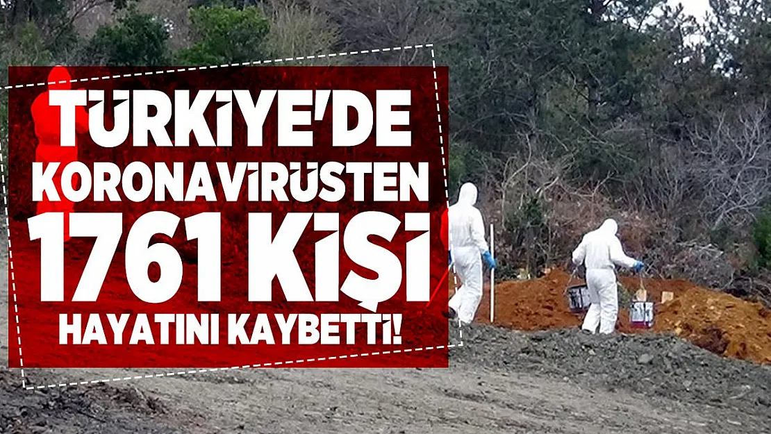 Türkiye'de koronavirüsten 1761 kişi hayatını kaybetti!