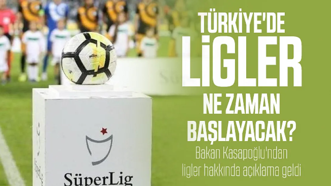 Türkiye'de Ligler ne zaman başlayacak? Bakan Kasapoğlu'ndan ligler hakkında açıklama geldi