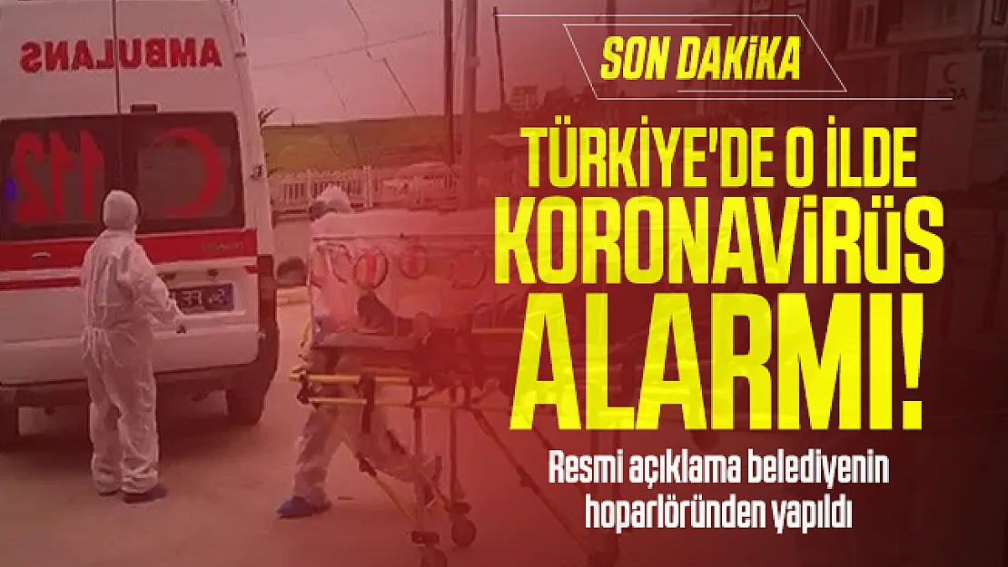 Türkiye'de o ilde koronavirüs alarmı! Resmi açıklama belediyenin hoparlöründen yapıldı