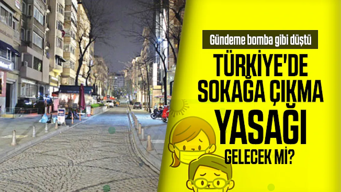 Türkiye'de sokağa çıkma yasağı gelecek mi? Gündeme bomba gibi düştü