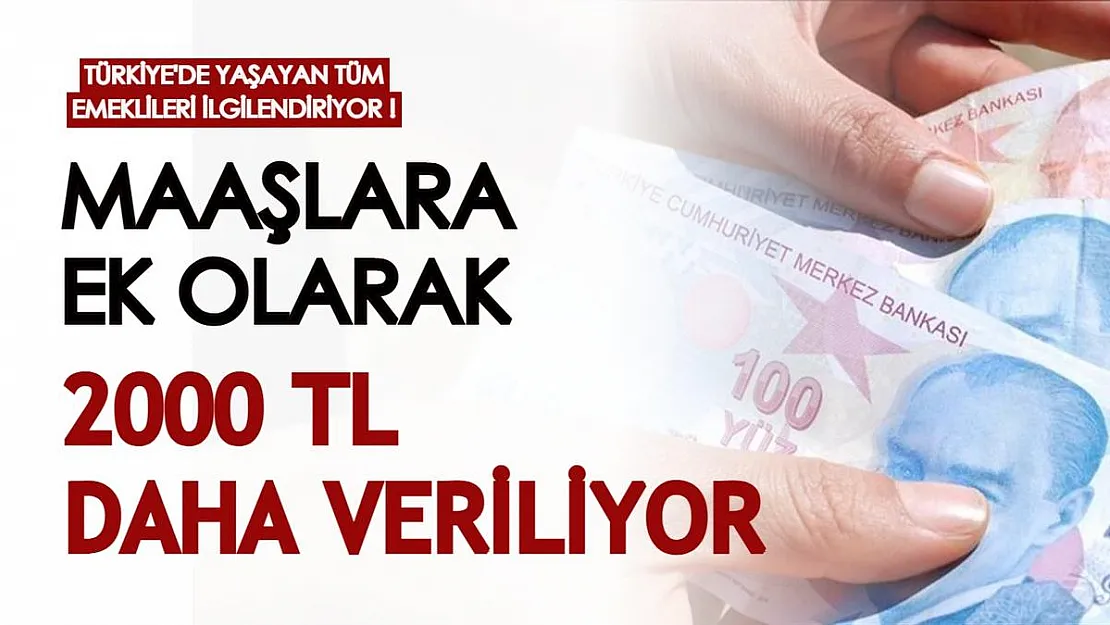 Türkiye'de yaşayan tüm emeklileri ilgilendiriyor! Maaşlara ek olarak 2000 TL daha veriliyor