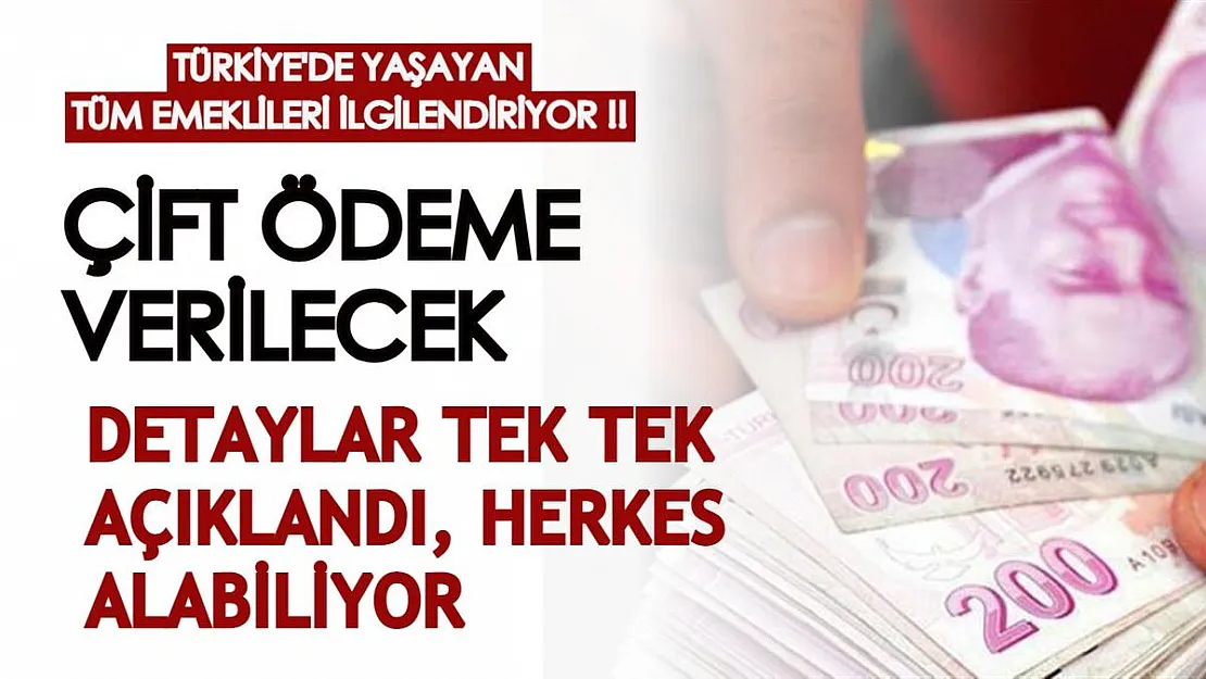 Türkiye'de yaşayan tüm emeklileri ilgilendiriyor! Emeklilere çift ödeme yapılacak