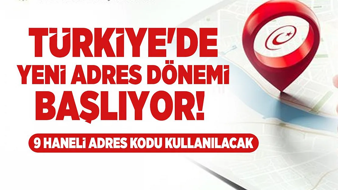 Türkiye'de yeni adres dönemi başlıyor! 9 haneli adres kodu kullanılacak